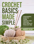 Crochet Basics Made Simple: A Beginner's Guide to Learn Crochet and Creating Easy Projects from Day One (Made Simple Series)