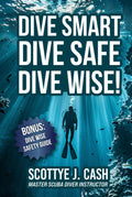 Dive Smart, Dive Safe, Dive Wise!: This essential guide refreshes your diving safety knowledge and the Dive Wise Safety Guide provides concise information to assist in managing diving situatio