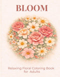 Bloom Adult Coloring Book: Elegant Large Print Floral & Garden Illustrations for Relaxation and Stress Relief (Elegant Relaxation Coloring Books)