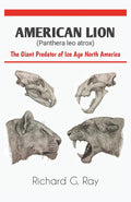 AMERICAN LION (Panthera leo atrox): The Giant Predator of Ice Age North America (PREHISTORIC ANIMALS SERIES)