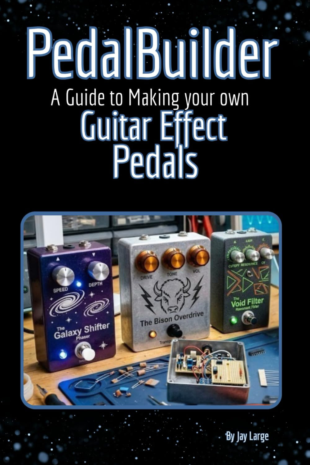 PedalBuilder: A Guide to Making Guitar Effect Pedals
