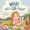 What Will I Be Today?: An Adventure In Imagination