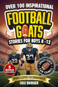 Inspirational Football GOATS Stories for Boys 8-12: Over 100 Legendary Football Stories, Crazy Stats, and Games That Build Grit and Team Spirit (Inspirational Sports Stories)