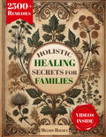 Holistic Healing Secrets for Families: 2500+ Proven Herbal Remedies and Step-by-Step Guides to Naturally Heal, Strengthen Immunity, and Protect Your Loved Ones