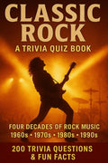 CLASSIC ROCK - An Interactive Trivia Quiz Book: 200 Trivia Questions & Fun Facts About Rock Music From The 1960s, 1970s, 1980s & 1990s.