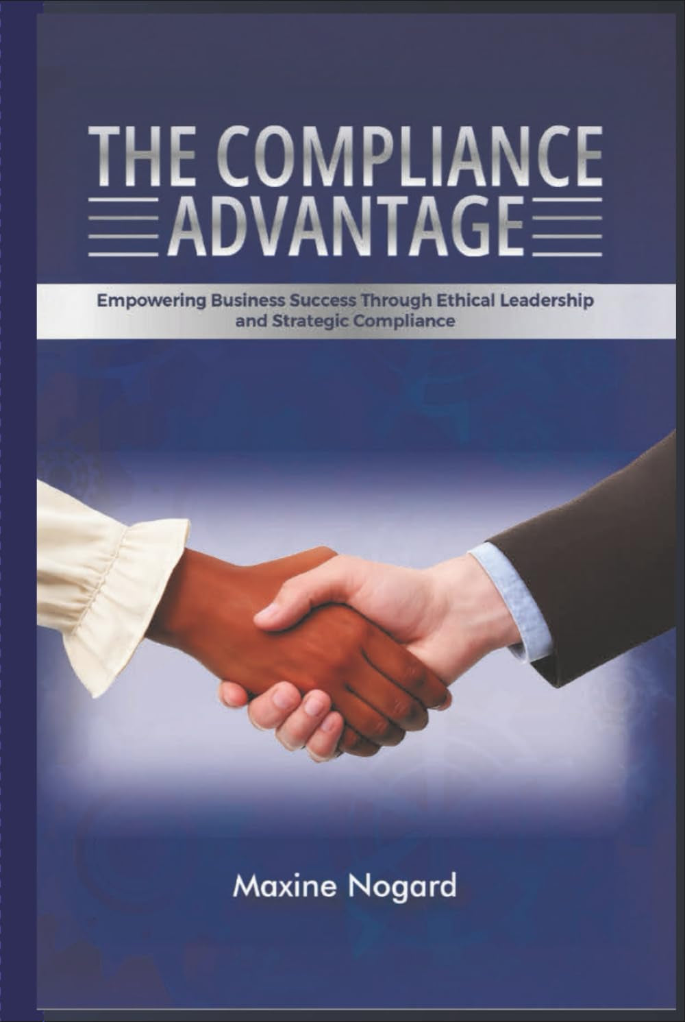 The Compliance Advantage: Empowering Business Success Through Ethical Leadership and Strategic Compliance
