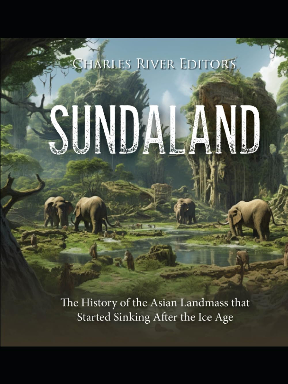 Sundaland: The History of the Asian Landmass that Started Sinking After the Ice Age