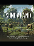 Sundaland: The History of the Asian Landmass that Started Sinking After the Ice Age
