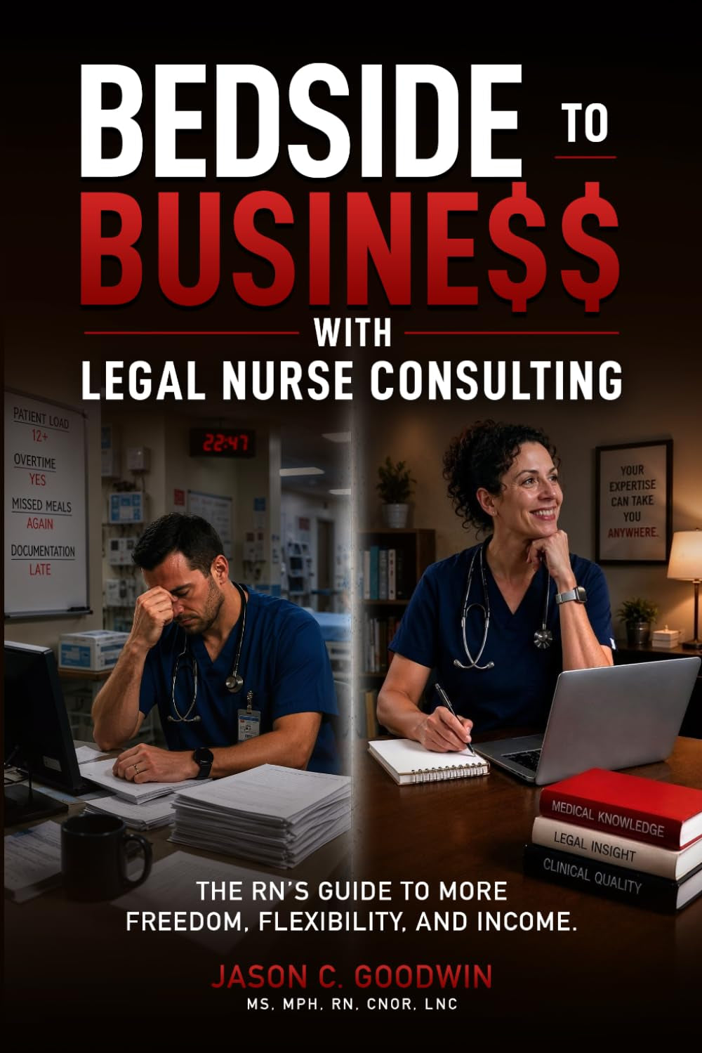 Bedside to Business with Legal Nurse Consulting: The RN's Guide to More Freedom, Flexibility, and Income