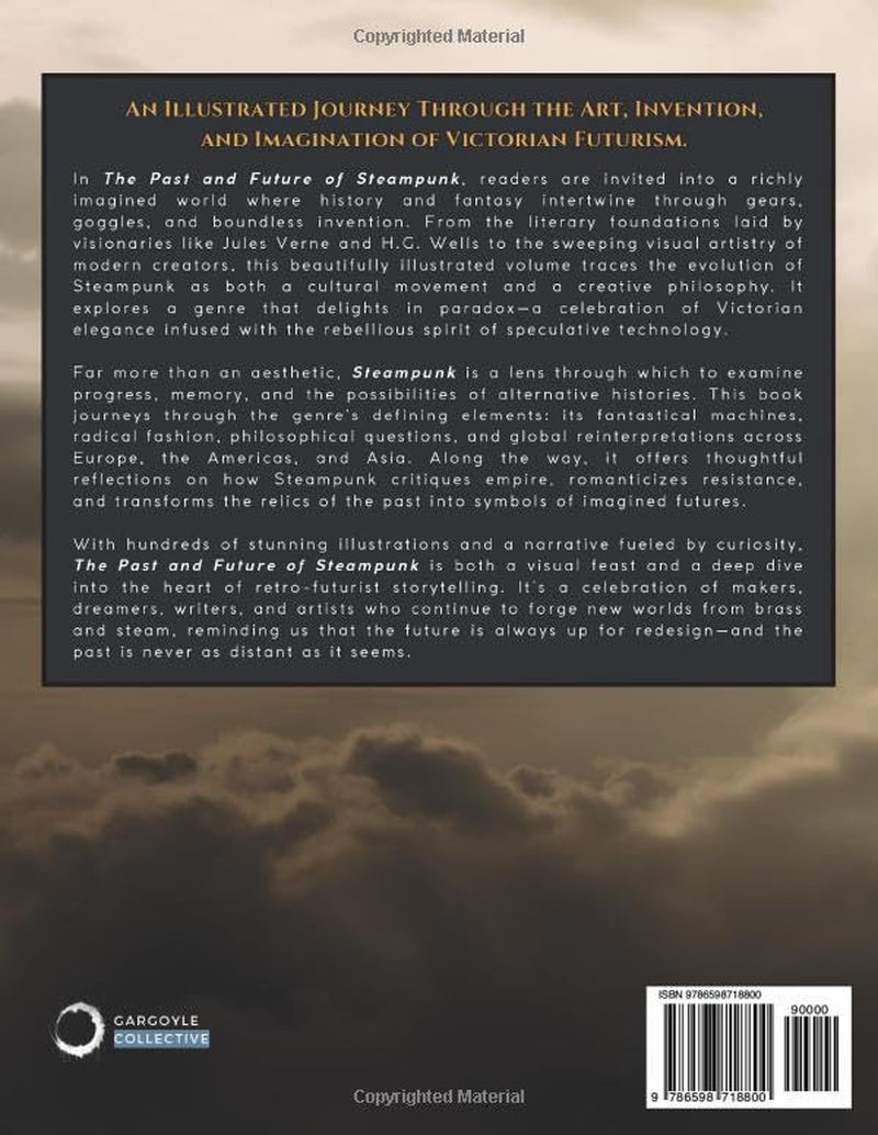 The Past and Future of Steampunk: An Illustrated Journey Through the Art, Invention, and Imagination of Victorian Futurism. (Imagined History & Digital Futures Series)