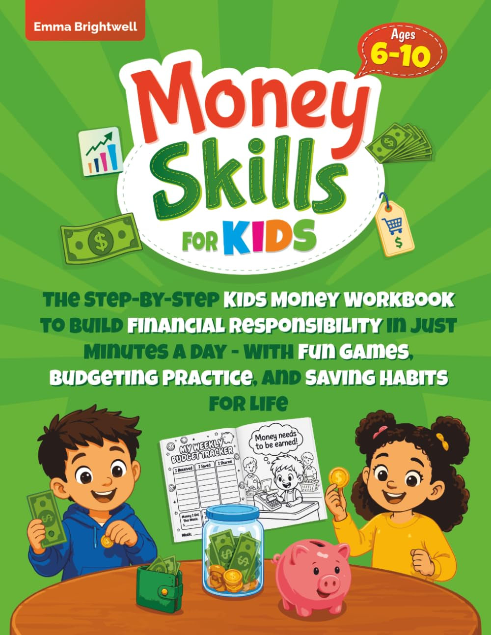 Money Skills for Kіds Aged 6–10: The Step-by-Step Kids Money Workbook to Build Financial Responsibility in Just Minutes a Day — With Fun Games, Budgeting Practice, and Saving Habits for Life