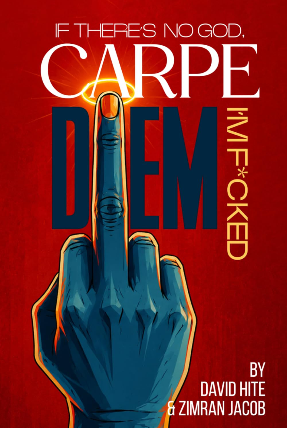 Carpe Diem: If There's no God, I'm Fucked
