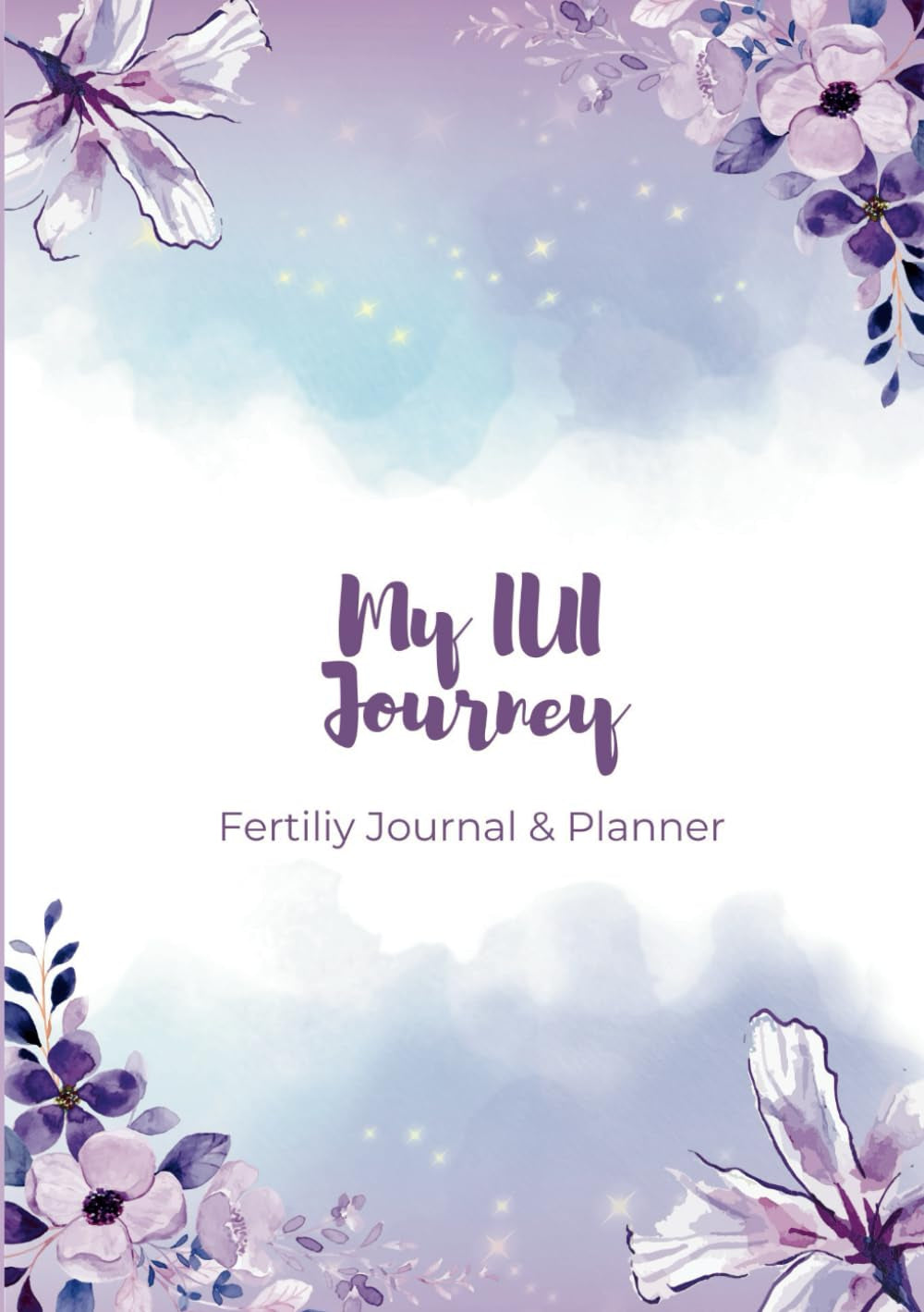 My IUI Journey - Fertility Journal & Planner: TTC Book: An Essential Organizer and Diary For Women Undergoing Infertility Treatments
