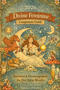 2026 Divine Feminine Companion Guide: Intention & Encouragement for Fire Horse Months (2026 The Year of the Fire Horse)