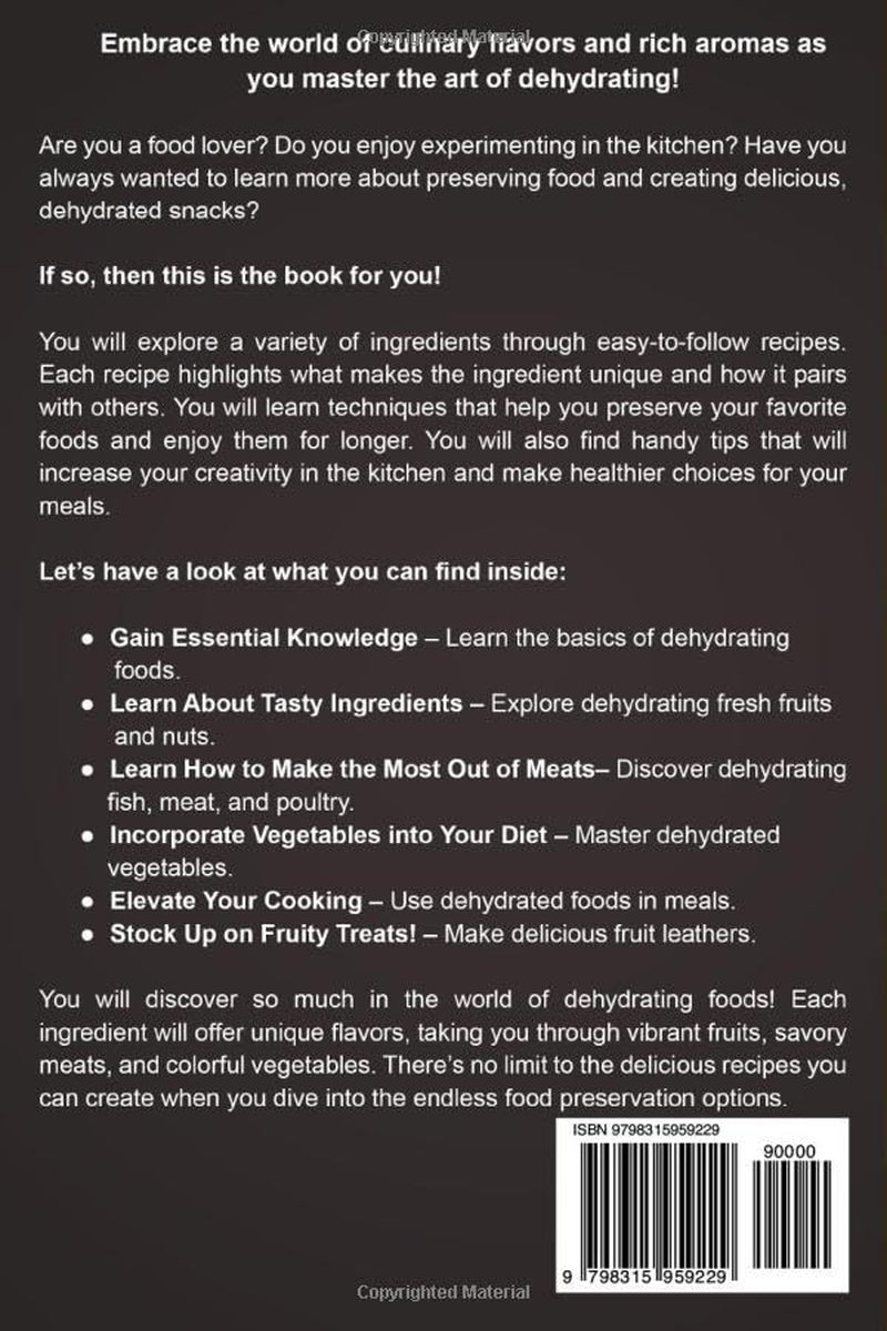 Dehydrator Cookbook for Beginners: Master the Art of Dehydrating with Delicious Recipes for Fish, Meat, Vegetables, Fruit, and More