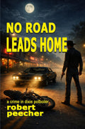 No Road Leads Home: a crime in dixie potboiler (A Barnett Lowery Deep-Fried Southern Justice Novel)