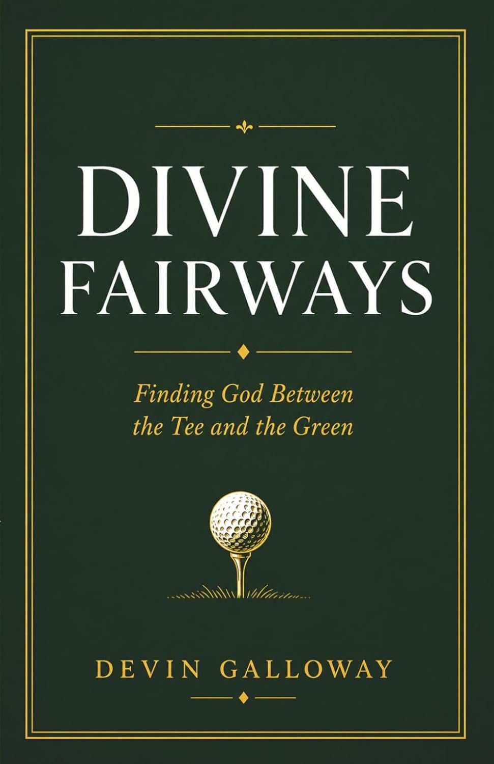Divine Fairways: Finding God Between the Tee and the Green