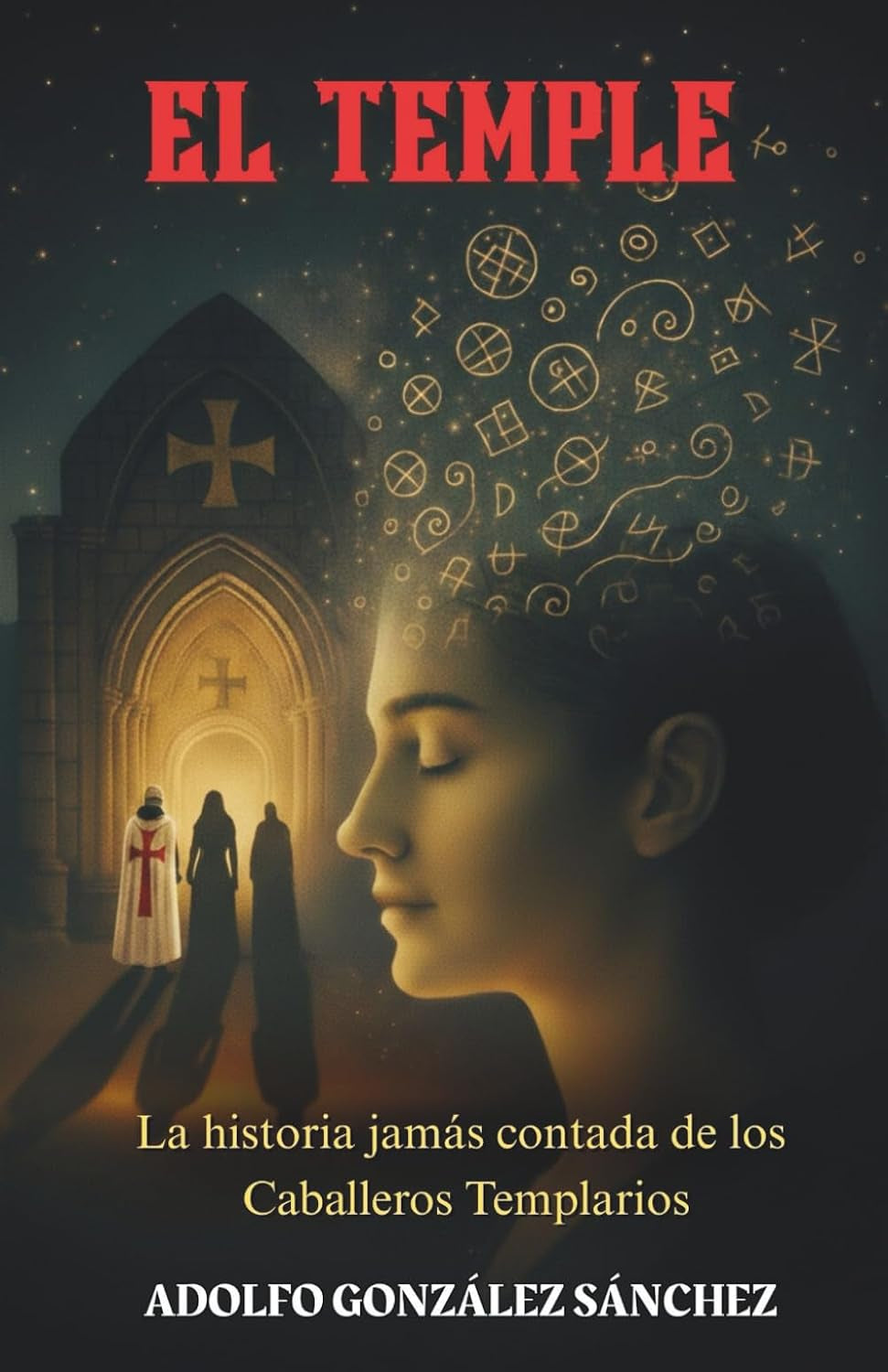 El Temple: La historia jamás contada de los Caballeros Templarios (Spanish Edition)