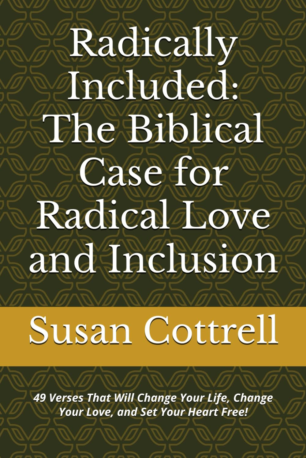 Radically Included: The Biblical Case for Radical Love and Inclusion: 49 Verses That Will Change Your Life, Change Your Love, and Set Your Heart Free!