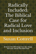 Radically Included: The Biblical Case for Radical Love and Inclusion: 49 Verses That Will Change Your Life, Change Your Love, and Set Your Heart Free!