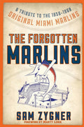 The Forgotten Marlins: A Tribute to the 1956-1960 Original Miami Marlins