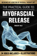 The Practical Guide To Myofascial Release: A Step-By-Step Program Using Release Techniques & Trigger Point Therapy To Support Healthy Fascia, Improved Mobility & Help Ease Tension