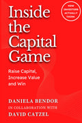 INSIDE THE CAPITAL GAME: Raise Capital, Increase Value and Win