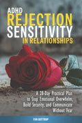 ADHD Rejection Sensitivity in Relationships: A 28-Day Reset Plan to Stop Emotional Overreactions, Build Security, and Communicate Without Fear (The Practical ADHD Series)