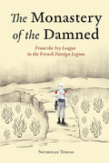 The Monastery of the Damned: From the Ivy League to the French Foreign Legion
