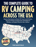 The Complete Guide to RV Camping Across the USA: Step-by-Step System to Master RV Travel in all 50 States, Discover the Best Campgrounds, Avoid ... Like a Veteran (Practical RV Travel Guides)