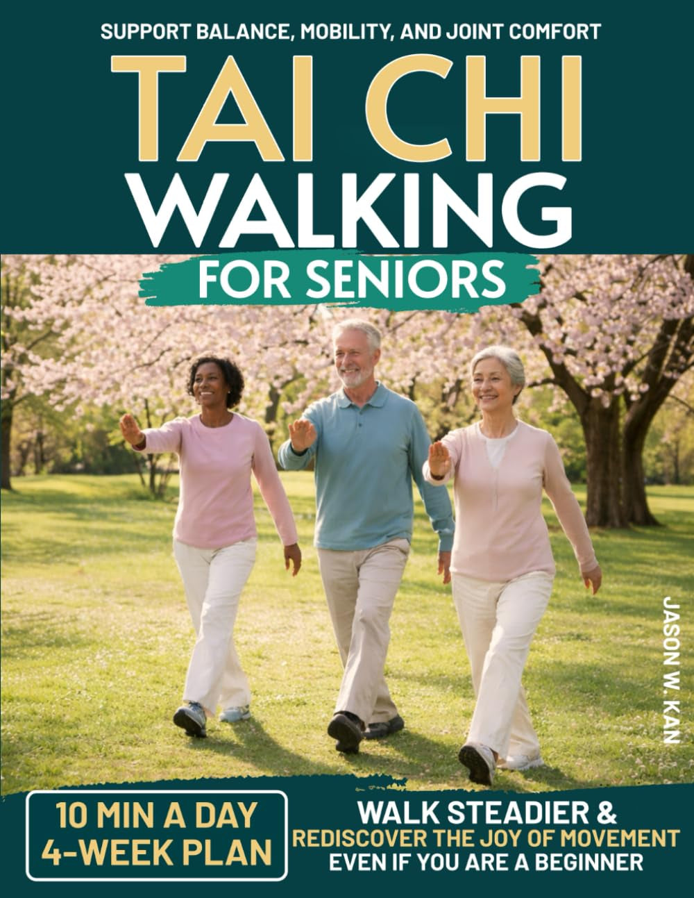 Tai Chi Walking For Seniors: The Simple 10-Minute Daily Routine to Support Balance, Mobility, and Joint Comfort—A 4-Week Plan to Walk Steadier and Rediscover the Joy of Movement