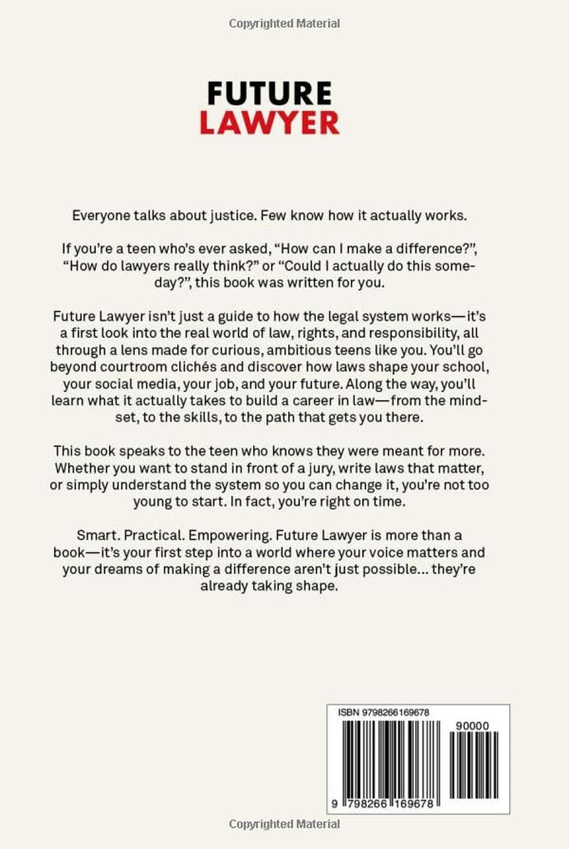 Future Lawyer - Law For Teens With Big Dreams: A Guide To The Legal World, Career Prep And Life As An Aspiring Attorney