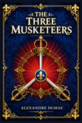 The Three Musketeers: A swashbuckling tale of friendship, honor, royal intrigue, swordplay, and dangerous ambition in seventeenth century France