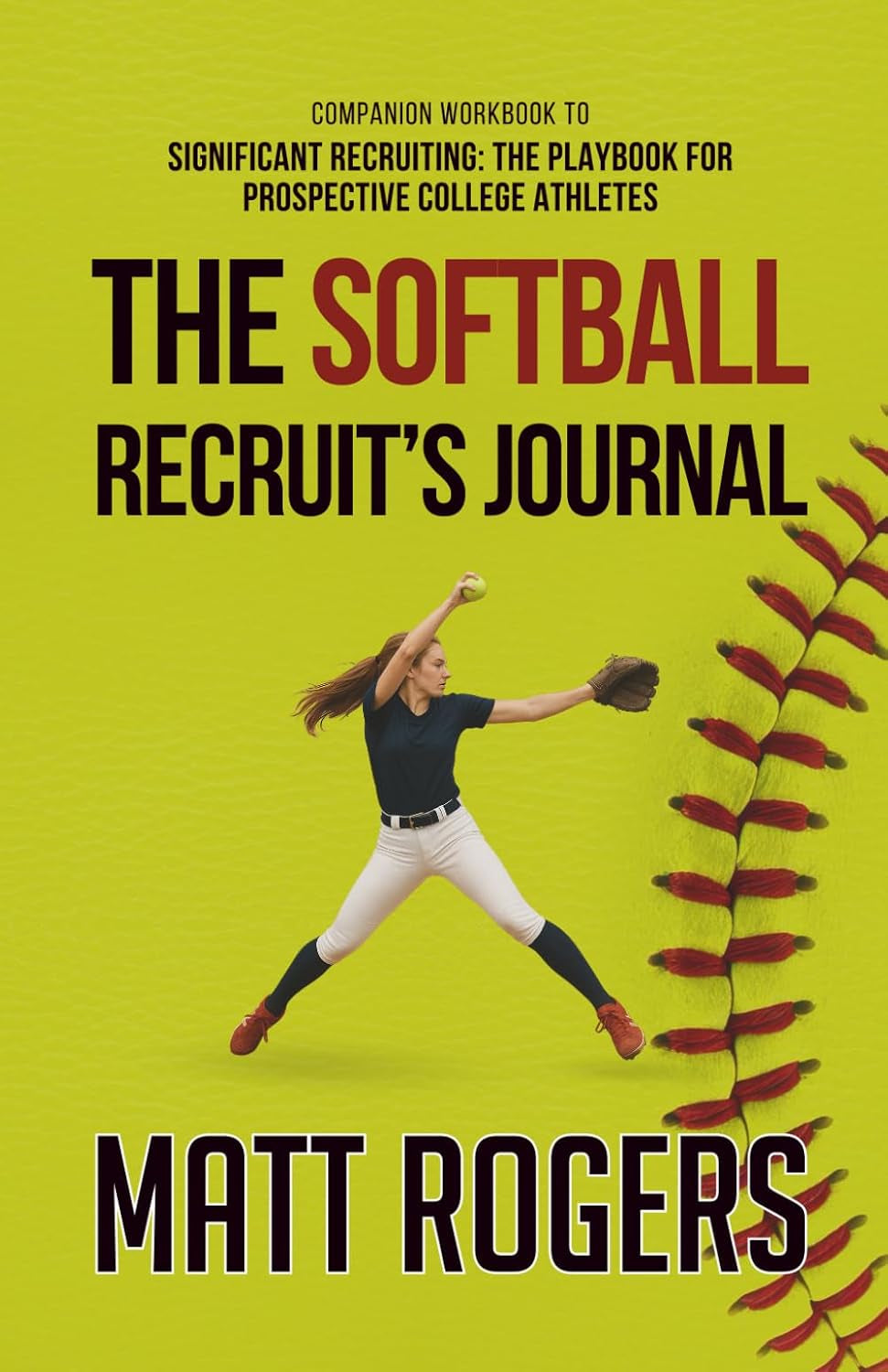 The Softball Recruit's Journal (The Game Day Cover): Companion Workbook to Significant Recruiting: The Playbook for Prospective College Athletes
