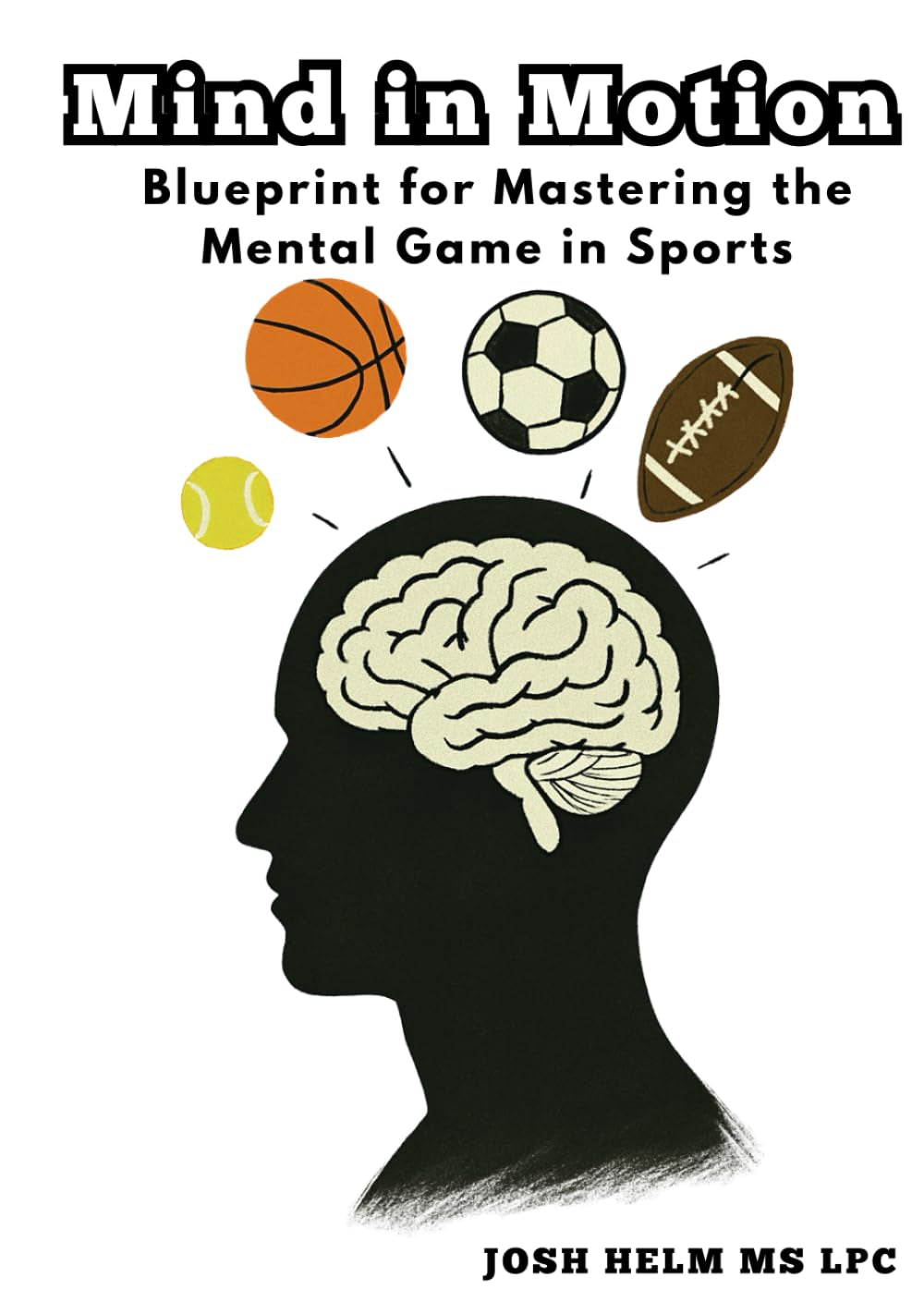 Mind in Motion: Blueprint for Mastering the Mental Game in Sports