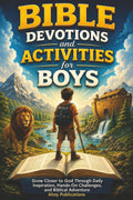Bible Devotions and Activities for Boys: Grow Closer to God Through Daily Inspiration, Hands-On Challenges, and Biblical Adventure