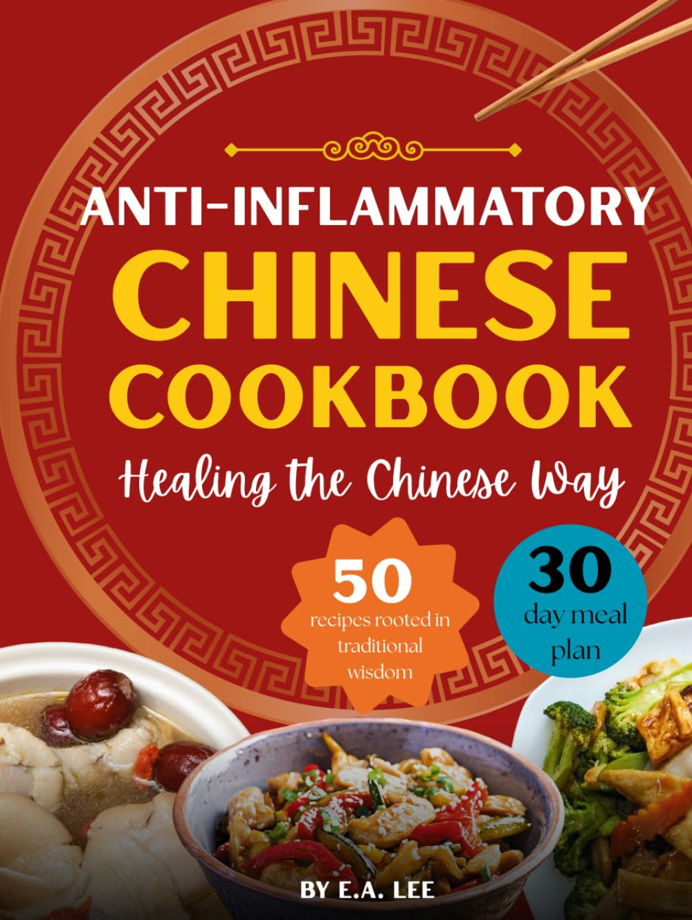 Anti-Inflammatory Chinese Cookbook: Healing the Chinese Way | 50 Easy and Simple Asian Recipes With Authentic Wok Cooking, Nourishing Whole Foods, Popular Recipes, and Healthy Meals for Beginners