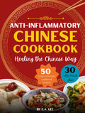 Anti-Inflammatory Chinese Cookbook: Healing the Chinese Way | 50 Easy and Simple Asian Recipes With Authentic Wok Cooking, Nourishing Whole Foods, Popular Recipes, and Healthy Meals for Beginners