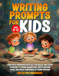 Writing Prompts for Kids Ages 8-12: Creativity Workbook with All the Skills and Story Starters to Spark Imagination, Write Amazing Tales, and Build Confidence in Young Writers