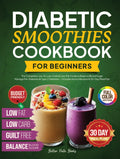 Diabetic Smoothies Cookbook For Beginners: The Complete - Low GI, Low Carb & Low - Fat Guide To Balance Blood Sugar - Manage Pre-Diabetes & Type 2 ... Meal Plan (The Better Path Diabetic Series)