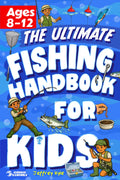 The Ultimate Fishing Handbook for Kids: Essential Skills to Catch Fish and Get Hooked for Life (Outdoor Skills for Kids)