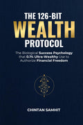 The 126-Bit Wealth Protocol: The Biological Success Psychology that 0.1% Ultra-Wealthy Use to Authorize Financial Freedom