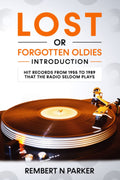 Lost or Forgotten Oldies Introduction: Hit Records from 1955 to 1989 that the Radio Seldom Plays
