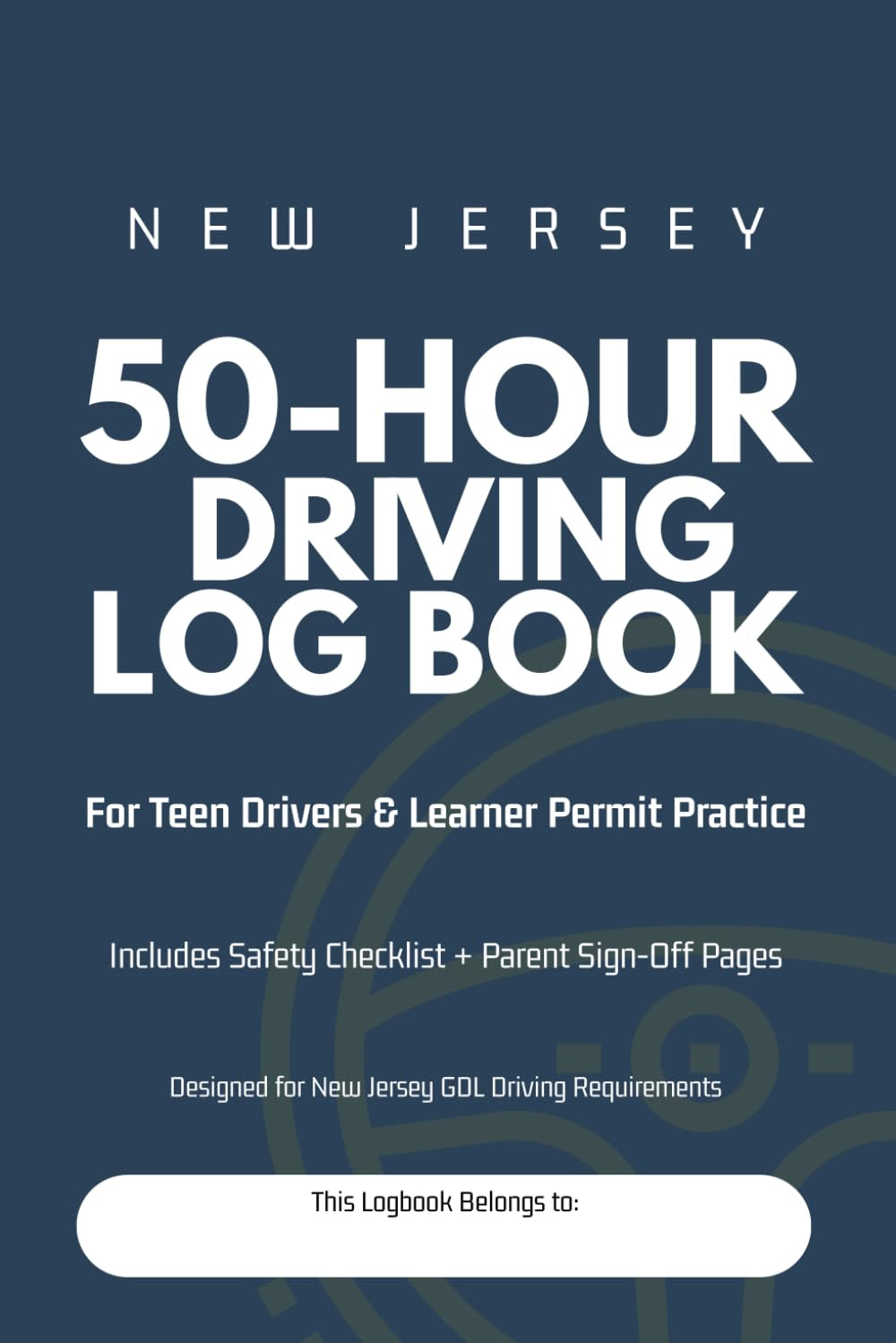 New Jersey 50-Hour Driving Log Book: Practice Driving Record & Safety Checklist for Teen Drivers and Learner Permit Tracking