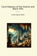 Cave Regions of the Ozarks and Black Hills (Classic Books)