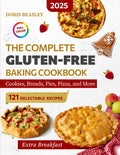 The Complete Gluten-Free Baking Cookbook: 121 Sweet & Savory Recipes for Cookies, Breads, Pies, Pizza, and More — Perfect for Home Baking