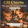 CSI Charlie The Secret Fingerprint: A Fun Children’s Mystery About Forensic Science, Fingerprints, and Neighborhood Safety