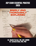 ASP EXAM ESSENTIAL PRACTICE SIMPLY AND THOROUGHLY EXPLAINED (The Certified Occupational and Environmental Health Professional by Dr. Daniel Farcas CIH, CSP, CHMM)
