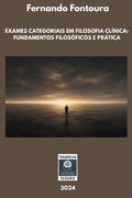 EXAMES CATEGORIAIS EM FILOSOFIA CLÍNICA: FUNDAMENTOS FILOSÓFICOS E PRÁTICA (Escafandrista Filosófico) (Portuguese Edition)