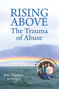RISING ABOVE - The Trauma of Abuse: A Family’s Journey